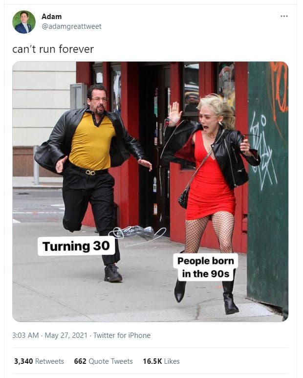 Adam adamgreattweet can't run forever turning 30 people born in the 9os 3,03 am