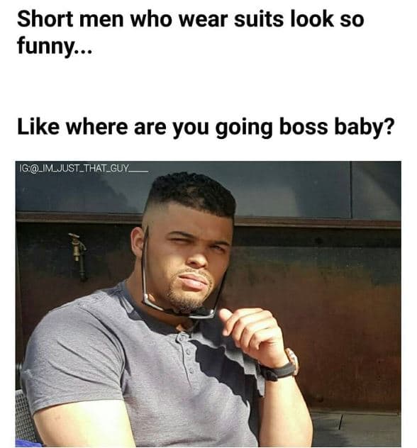 Short men who wear suits look so funny_ like where are you going boss baby? 1g._
