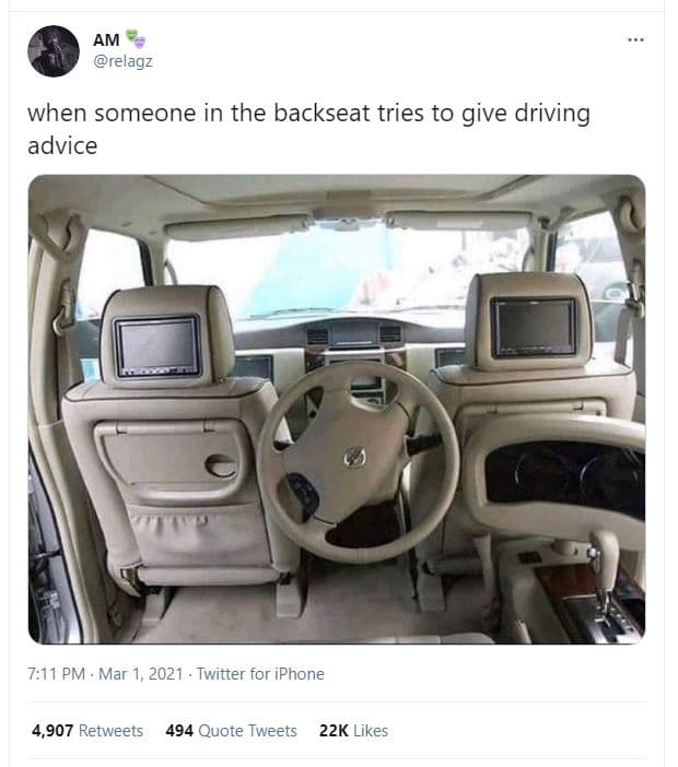 Am relagz when someone in the backseat tries to give driving advice 7,11 pm mar