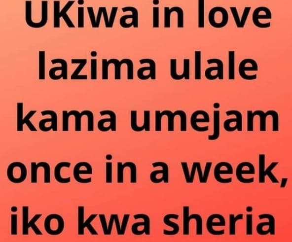 Ukiwa in iove lazima ulale kama umejam once in a week, iko kwa sheria