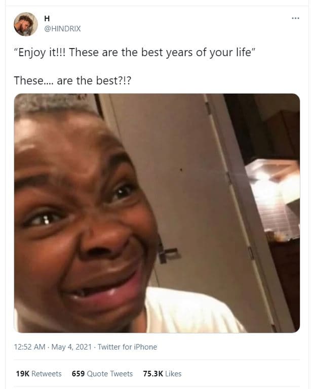 Hindrix 'enjoy it! these are the best years of your life these. are the best?!?