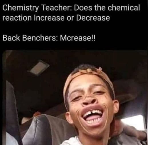 Chemistry teacher does the chemical reaction increase or decrease back benchers