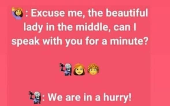 Excuse me, the beautiful lady in the middle, can speak with you for a minute? we