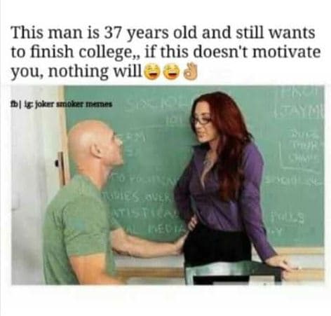 This man is 37 years old and still wants to finish college if this doesn't motiv
