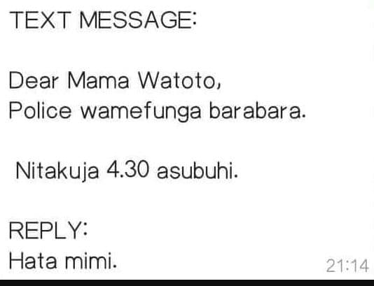 Text message dear mama watoto, police wamefunga barabara. nitakuja 4.30 asubuhi.