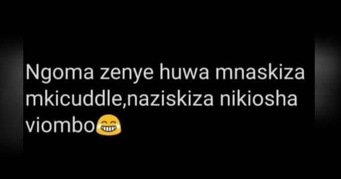 Ngoma zenye huwa mnaskiza mkicuddle naziskiza nikiosha viombo