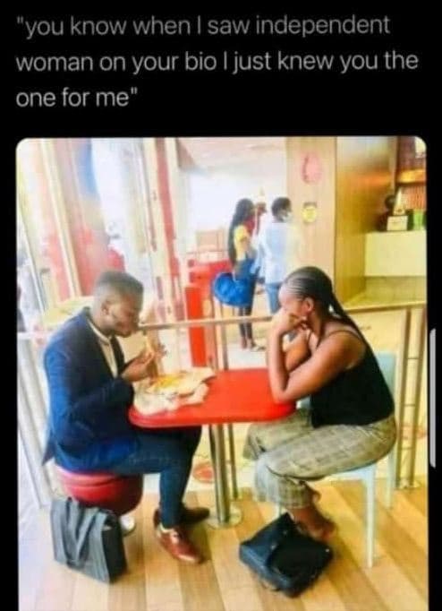 'you know when saw independent woman on your bio l just knew you the one for me