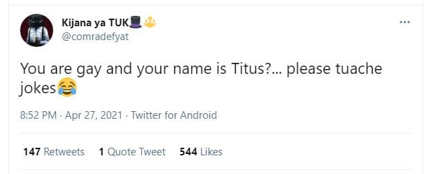 Kijana ya tuk comradefyat you are gay and your name is titus? . please tuache jo