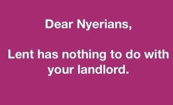 Dear nyerians, lent has nothing to do with your landlord.