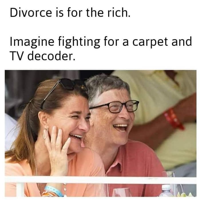 Divorce is for the rich imagine fighting for a carpet and tv decoder.