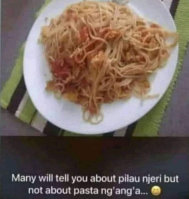 Many will tell you about pilau njeri but not about pasta ng'ang'a.