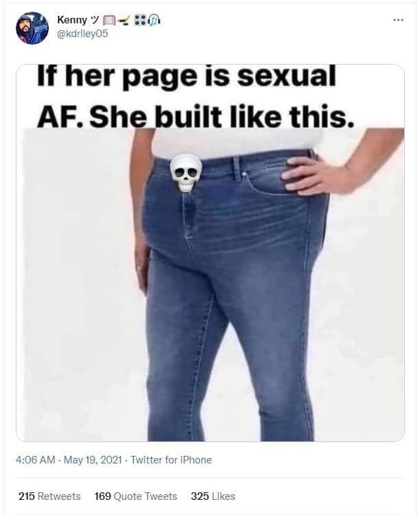 Kenny 0 kdrileyo5 0 if her page is sexual af. she built like this. 4.06 am may 1