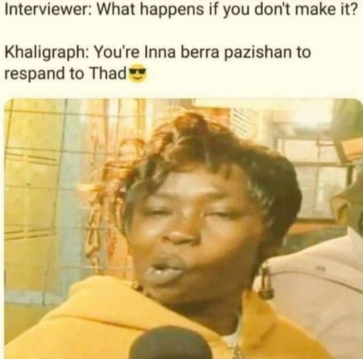 Interviewer what happens if you don't make it? khaligraph you're inna berra pazi