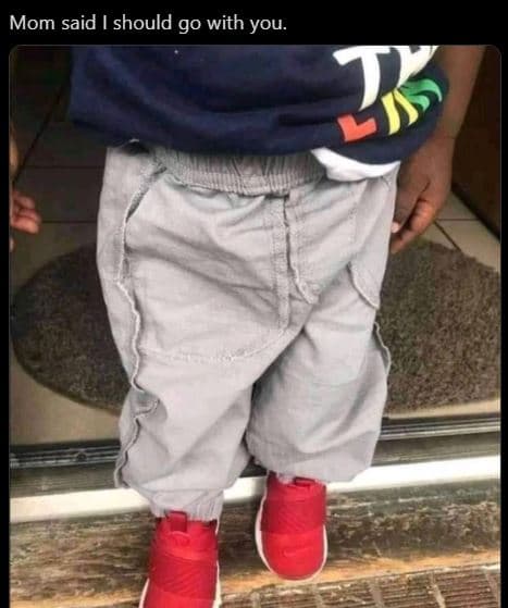 Mom said should go with you