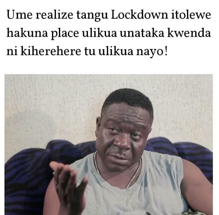 Ume realize tangu lockdown itolewe hakuna place ulikua unataka kwenda ni kihereh