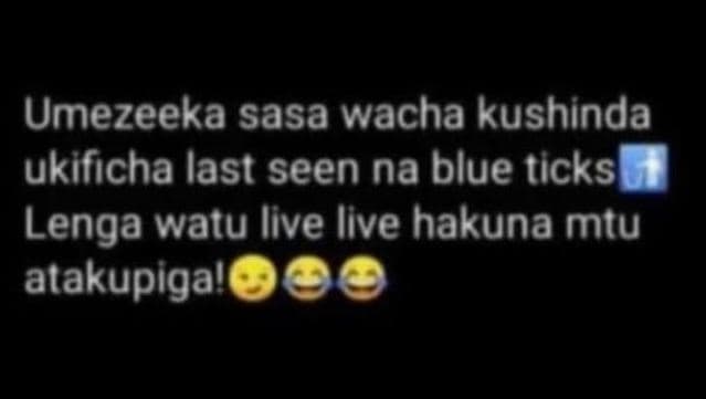 Umezeeka sasa wacha kushinda ukificha last seen na blue ticks lenga watu live li