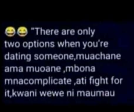There are only iwo optlons when youre dating someone muachane ama muoane mbona m