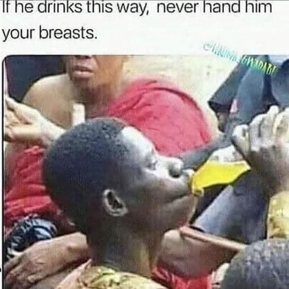 If he drınks this way never hand him your breasts. haohbu