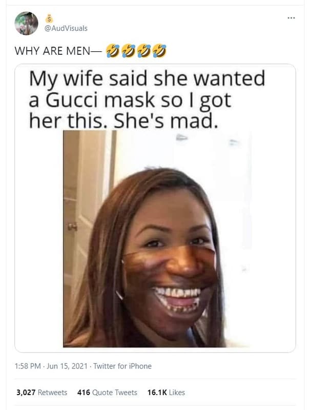 Audvisuals why are men my wife said she wanted a gucci mask so i got her this. s
