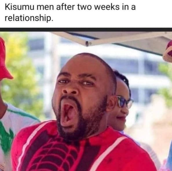 Kisumu men after two weeks in a relationship.
