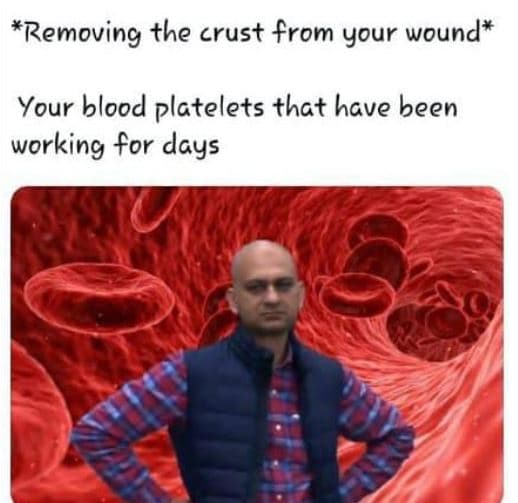 Removing the crust from your wound your blood platelets that have been working f