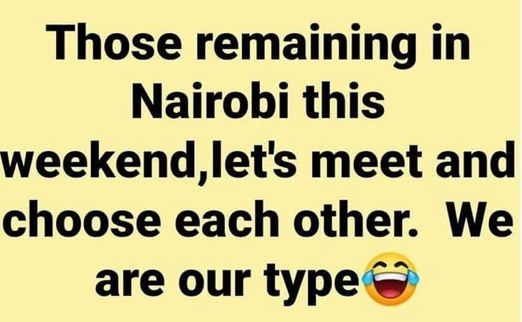Those remaining in nairobi this weekend,let's meet and choose each other we are