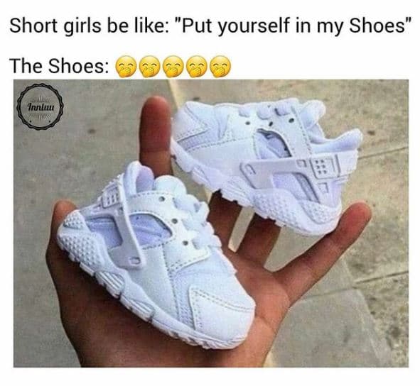 Short girls be like put yourself in my shoes the shoes innluu