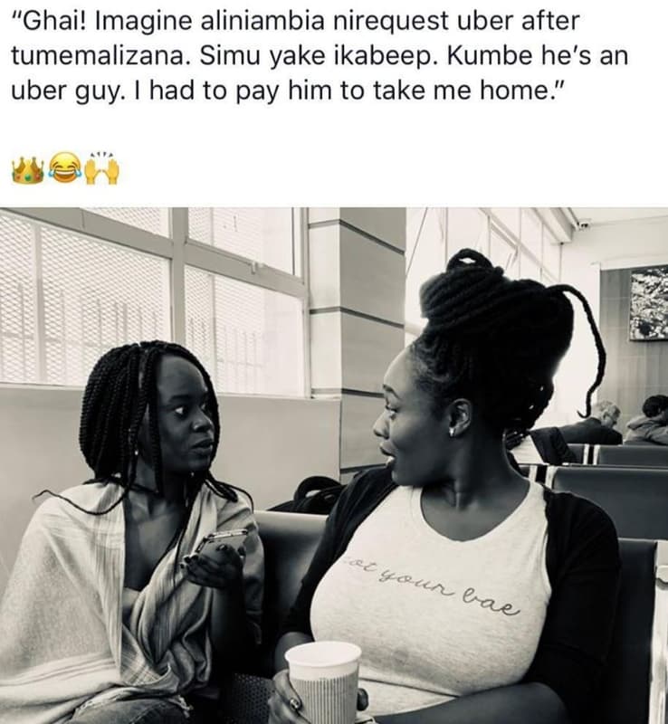 Ghai! imagine aliniambia nirequest uber after tumemalizana. simu yake ikabeep. k