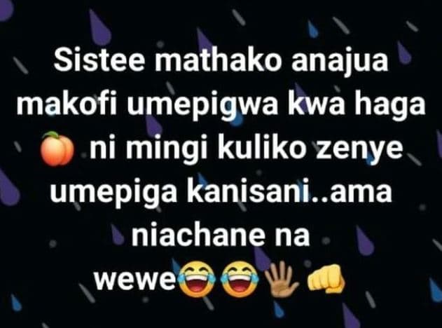 Sistee mathako anajua makofi umepigwa kwa haga ni mingi kuliko zenye umepiga kan