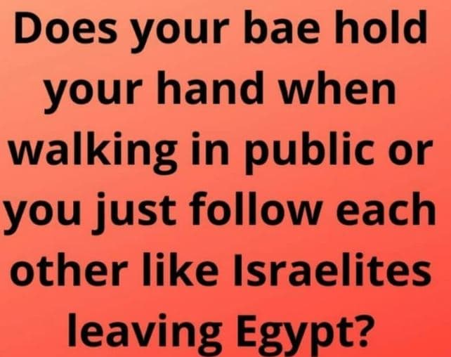 Does your bae hold your hand when walking in public or you just follow each othe