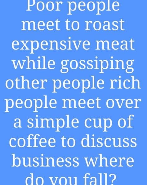Poor people meet to roast expensive meat while gossiping other people rich peopl