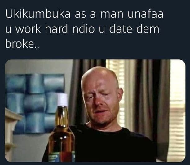 Ukikumbuka as a man unafaa u work hard ndio u date dem broke