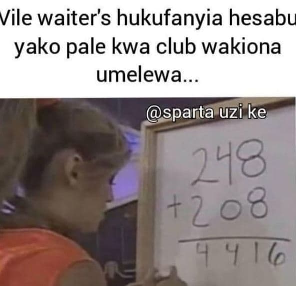 Vile waiter's hukufanyia hesabu yako pale kwa club wakiona umelewa sparta uzi ke