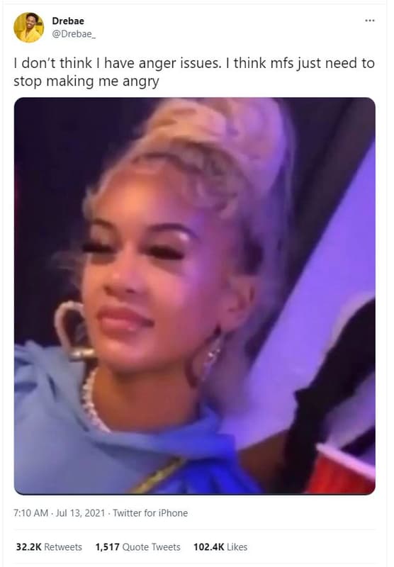 Drebae drebae don't think have anger issues. think mfs just need to stop making