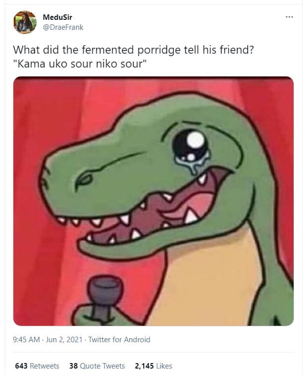 Medusir draefrank what did the fermented porridge tell his friend? 'kama uko sou