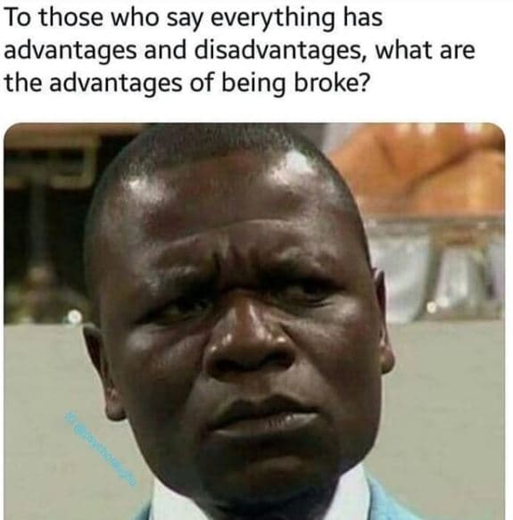 To those who say everything has advantages and disadvantages what are the advant