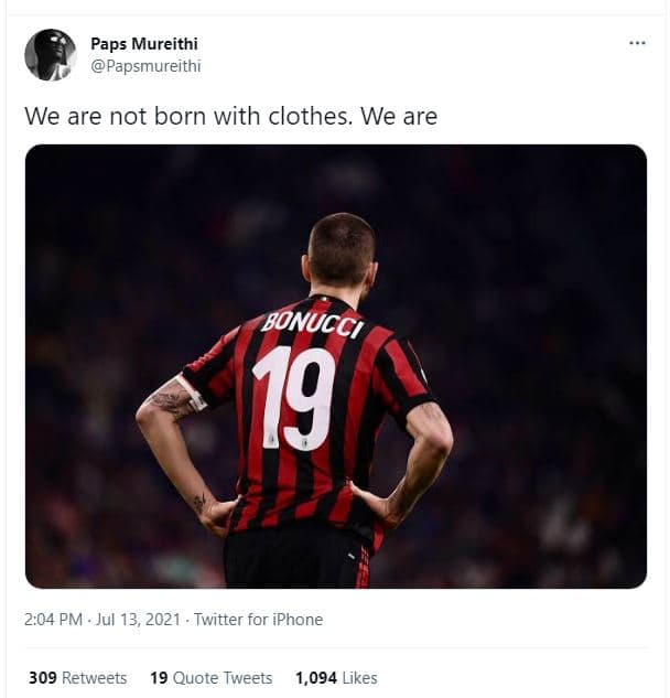 Paps mureithi papsmureithi we are not born with clothes. we are bonucci 19 2.04