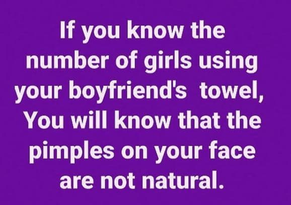If you know the number of girls using your boyfriends towel, you will know that