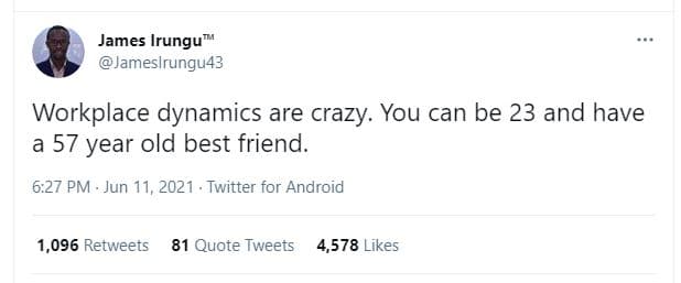 James irungu jameslrungu43 workplace dynamics are crazy. you can be 23 and have