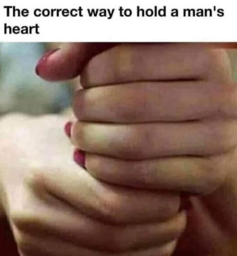 The correct way to hold a man's heart