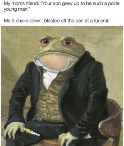 My moms friend your son grew up to be such a polite young manl me 3 chairs down