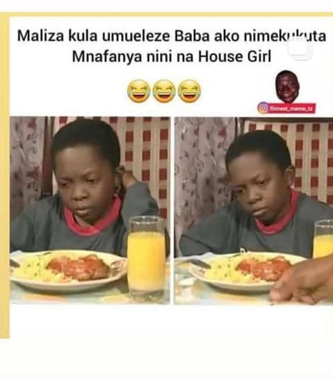 Maliza kula umueleze baba ako nimekı ta mnafanya nini na house girl