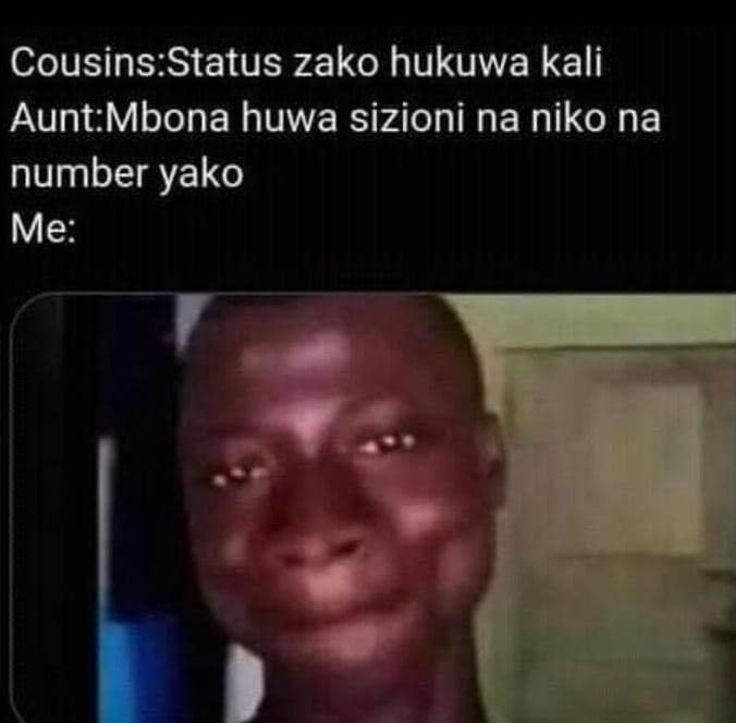 Cousins status zako hukuwa kali aunt mbona huwa sizioni na niko na number yako m