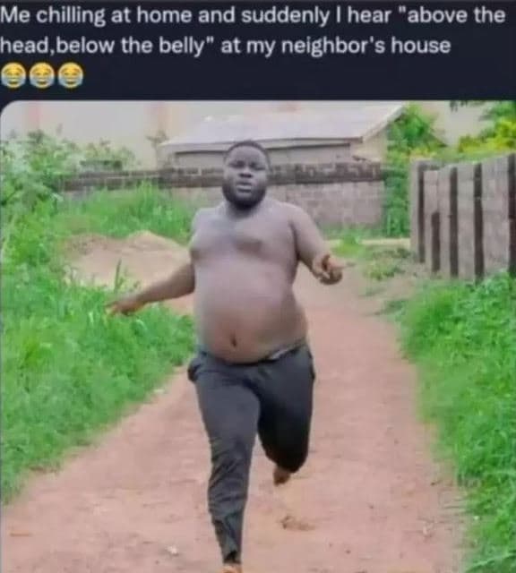 Me chilling at home and suddenly hear above the head below the belly at my neigh