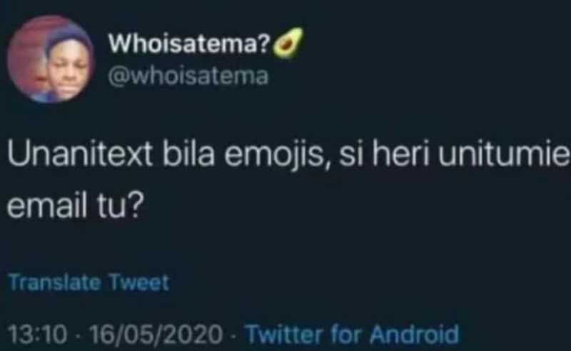 Whoisatema? whoisatema unanitext bila emojis, si heri unitumie email tu? transla