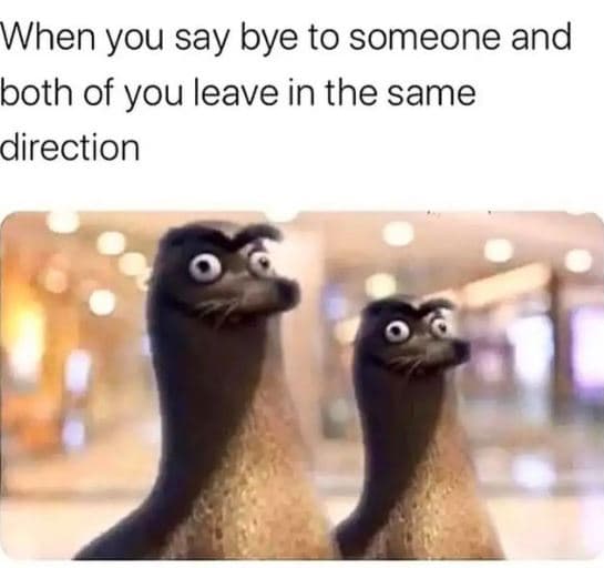 When you say bye to someone and both of you leave in the same direction