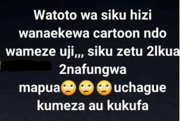 Watoto wa siku hizi wanaekewa cartoon ndo wameze uji siku zetu 2lkua 2nafungwa m