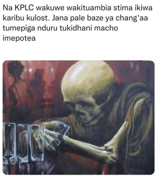 Na kplc wakuwe wakituambia stima ikiwa karibu kulost. jana pale baze ya chang'aa