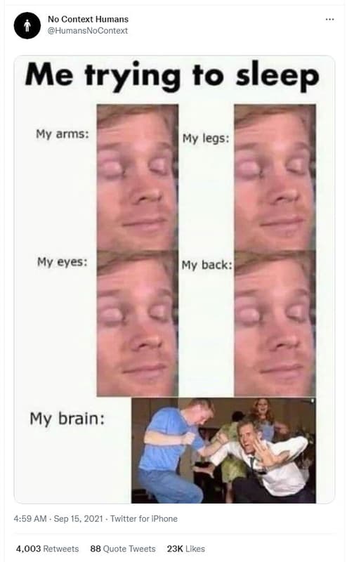 No context humans humansnocontext me trying to sleep my arms my legs my eyes my