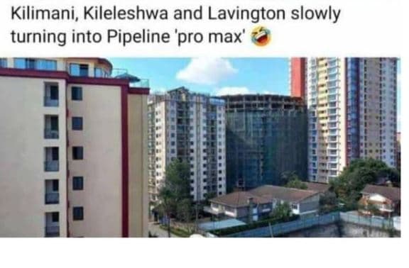 Kilimani kileleshwa and lavington slowly turning into pipeline 'pro max'